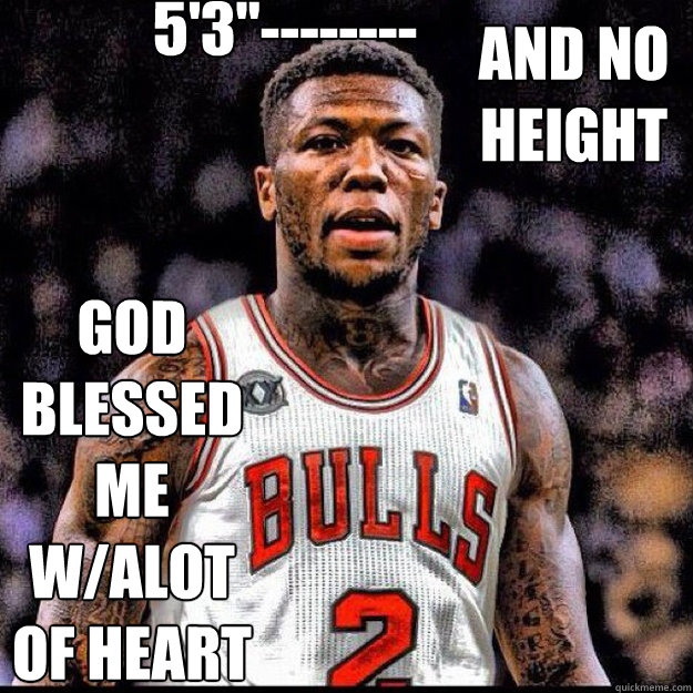 God Blessed me w/alot of heart And No Height 5'3