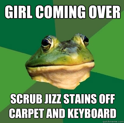 Girl Coming Over Scrub Jizz Stains off Carpet and Keyboard   Foul Bachelor Frog