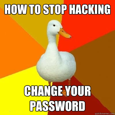 How to stop hacking Change your password - How to stop hacking Change your password  Tech Impaired Duck