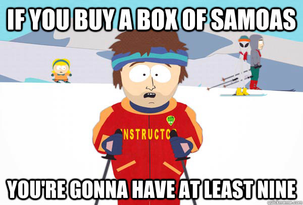 if you buy a box of samoas you're gonna have at least nine  Super Cool Ski Instructor