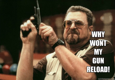 why
wont
my 
gun 
reload!   - why
wont
my 
gun 
reload!    Am I the only one