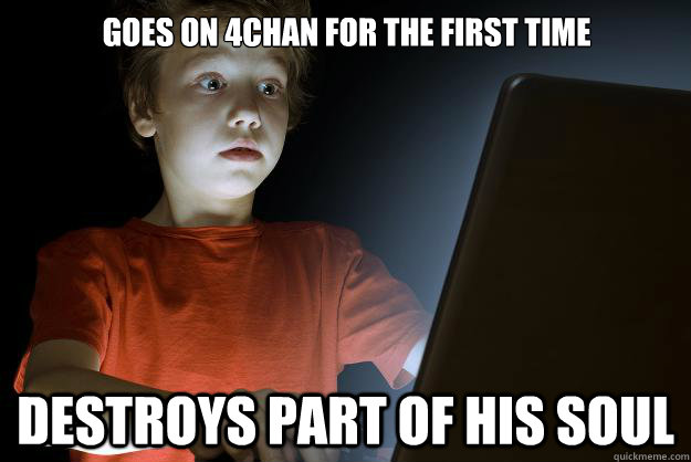 GOES on 4chan for the first time destroys part of his soul  scared first day on the internet kid