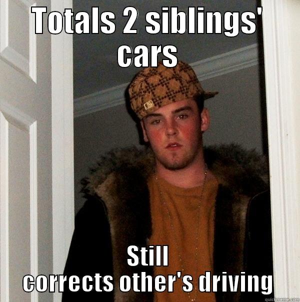 TOTALS 2 SIBLINGS' CARS STILL CORRECTS OTHER'S DRIVING Scumbag Steve