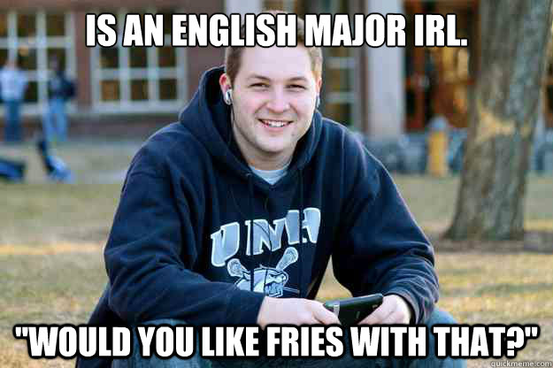 Is an english major irl. 