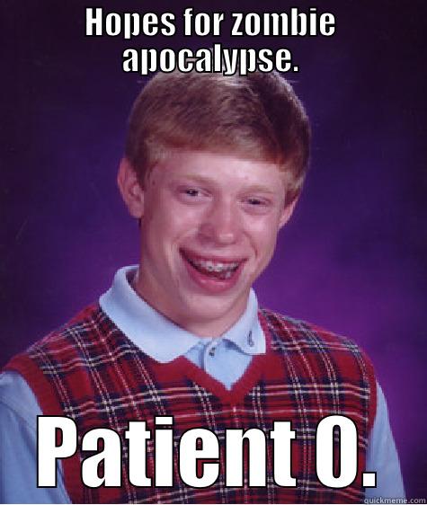HOPES FOR ZOMBIE APOCALYPSE. PATIENT 0. Bad Luck Brian