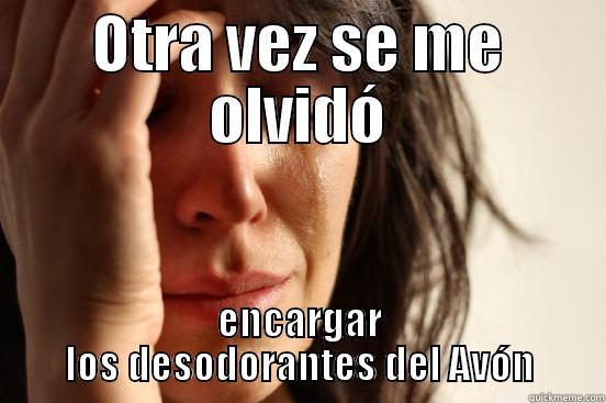 OTRA VEZ SE ME OLVIDÓ ENCARGAR LOS DESODORANTES DEL AVÓN First World Problems