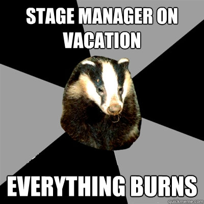 Stage Manager on vacation EVERYTHING BURNS  Backstage Badger
