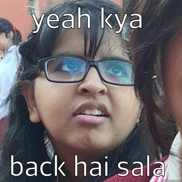 YEAH KYA BACK HAI SALA Misc