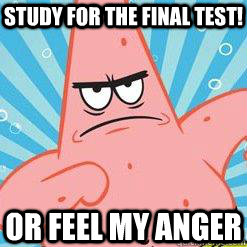 Study for the final test! Or feel my anger  