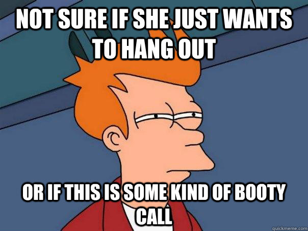 Not sure if she just wants to hang out Or if this is some kind of booty call  Futurama Fry