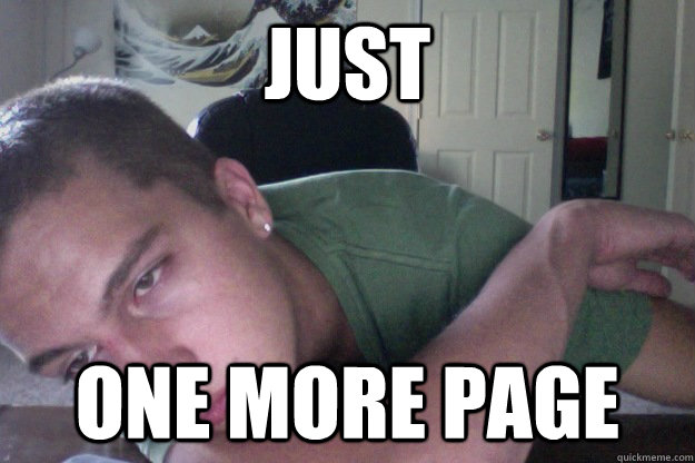 Just one more page  Hardcore Redditor