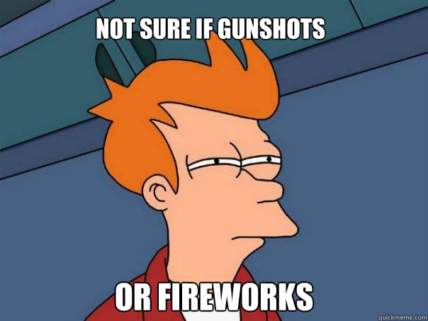 Not sure if gunshots Or fireworks - Not sure if gunshots Or fireworks  Futurama Fry