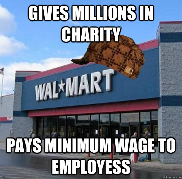 gives millions in charity pays minimum wage to employess - gives millions in charity pays minimum wage to employess  Scumbag retailer