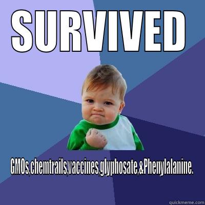 SURVIVED GMOS,CHEMTRAILS,VACCINES,GLYPHOSATE,&PHENYLALANINE. Success Kid