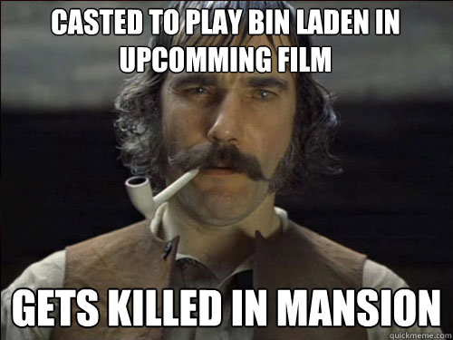 Casted to play bin laden in upcomming film gets killed in mansion  Overly committed Daniel Day Lewis