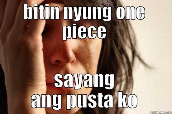 BITIN NYUNG ONE PIECE SAYANG ANG PUSTA KO First World Problems