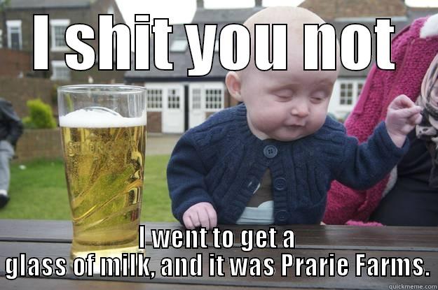 I SHIT YOU NOT I WENT TO GET A GLASS OF MILK, AND IT WAS PRARIE FARMS. drunk baby