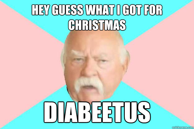 hey guess what i got for christmas diabeetus  