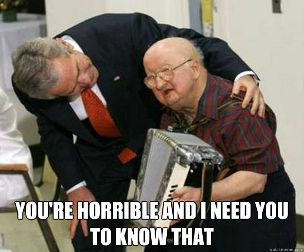  you're horrible and i need you to know that -  you're horrible and i need you to know that  Misc