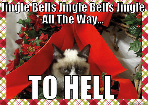 JINGLE BELLS JINGLE BELLS JINGLE ALL THE WAY... TO HELL merry christmas