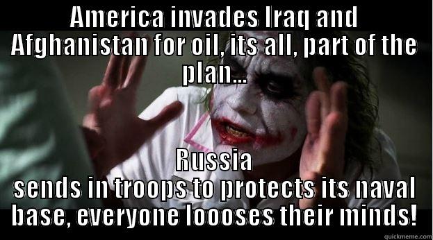 AMERICA INVADES IRAQ AND AFGHANISTAN FOR OIL, ITS ALL, PART OF THE PLAN... RUSSIA SENDS IN TROOPS TO PROTECTS ITS NAVAL BASE, EVERYONE LOOOSES THEIR MINDS! Joker Mind Loss