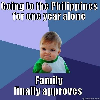 GOING TO THE PHILIPPINES FOR ONE YEAR ALONE FAMILY FINALLY APPROVES  Success Kid