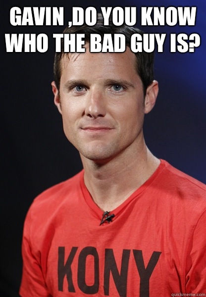Gavin ,do you know who the bad guy is?   Embarrassed Jason Russell