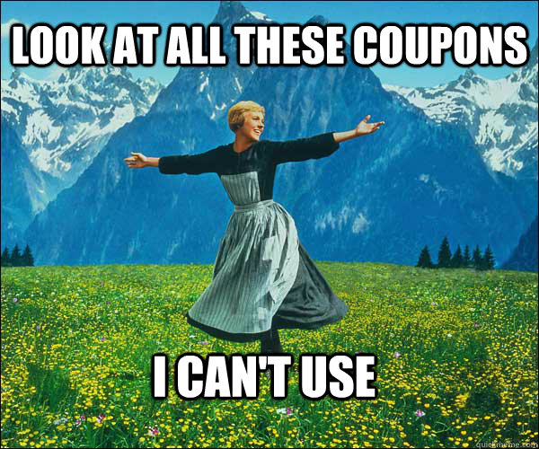 Look at all these coupons i can't use  Sound of Music