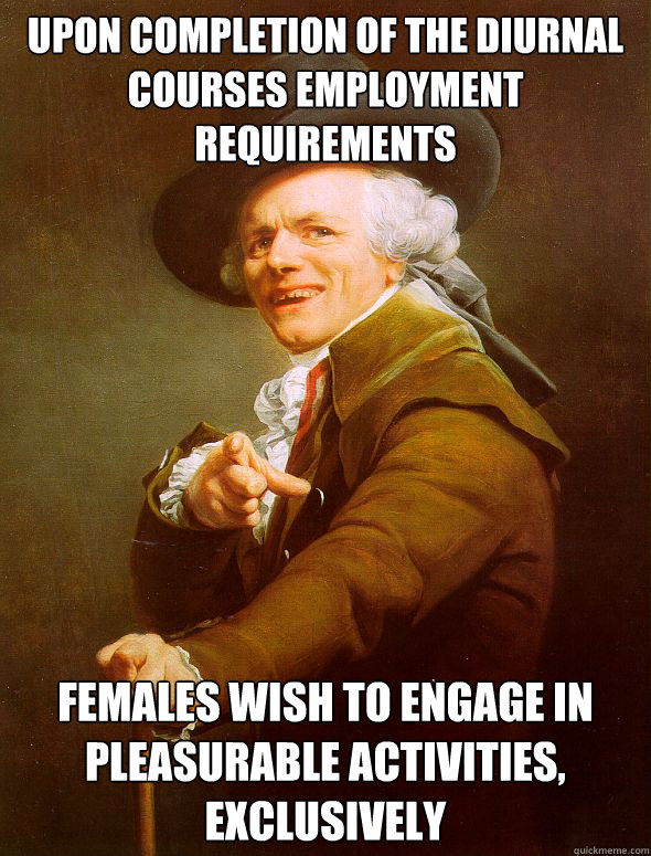 upon completion of the diurnal courses employment requirements  females wish to engage in pleasurable activities, exclusively  Joseph Ducreux