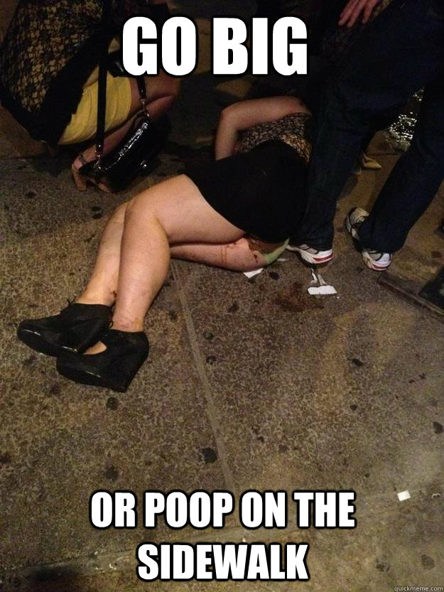 Go big or poop on the sidewalk - Go big or poop on the sidewalk  Poop Girl