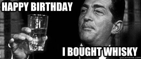 Happy Birthday I bought whisky - Happy Birthday I bought whisky  Happy Birthday Whisky!