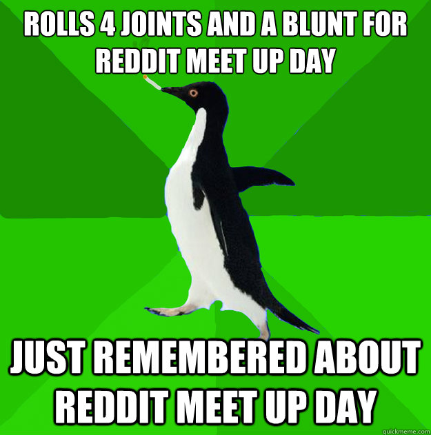 rolls 4 joints and a blunt for reddit meet up day just remembered about reddit meet up day  Stoner Penguin