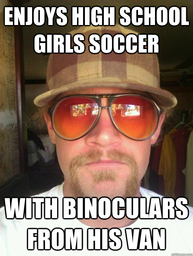 enjoys high school girls soccer with binoculars from his van  