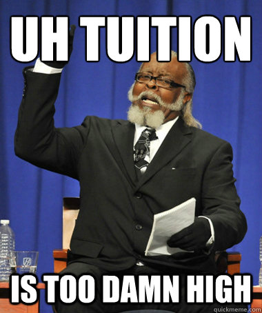 UH tuition
 is too damn high  The Rent Is Too Damn High