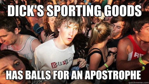 Dick's Sporting Goods Has balls for an apostrophe  Sudden Clarity Clarence