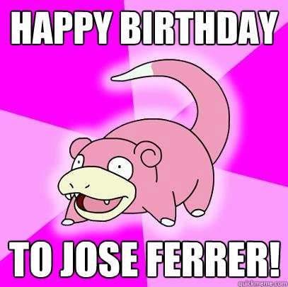 Happy Birthday To Jose Ferrer!  Slowpoke