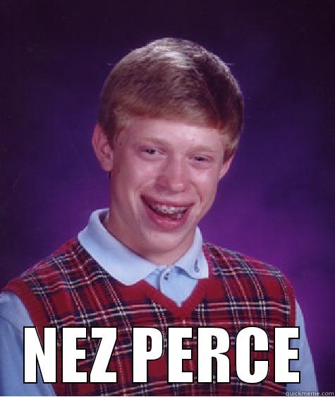  NEZ PERCE Bad Luck Brian