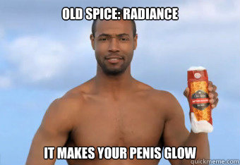 Old Spice: Radiance It makes your penis glow  