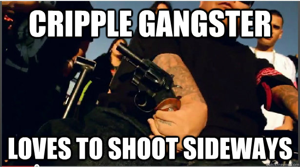 Cripple Gangster loves to shoot sideways  cripple gangster