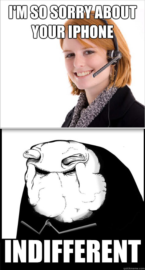 I'm SO sorry about your iPhone INDIFFERENT  