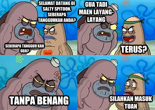 Selamat datang di salty spitoon, seberapa tangguhkah anda? Seberapa tangguh kah gua? Gua tadi maen layang-layang Tanpa Benang Silahkan masuk tuan Terus?  Salty Spitoon How Tough Are Ya