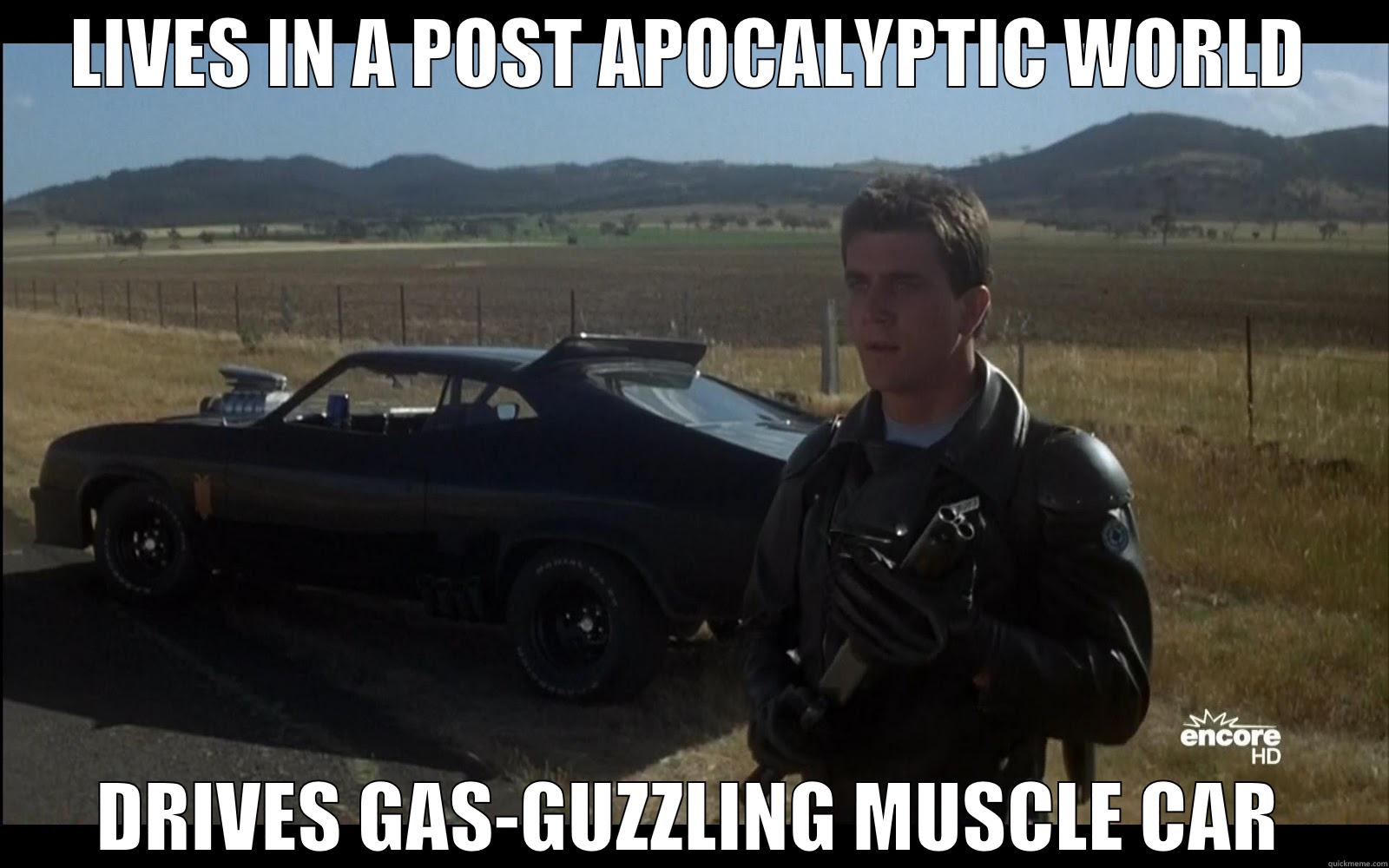 Mad Max Problems - LIVES IN A POST APOCALYPTIC WORLD DRIVES GAS-GUZZLING MUSCLE CAR Misc