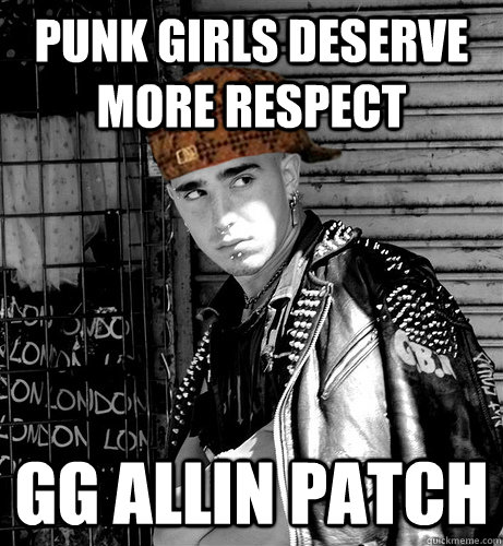 punk girls deserve more respect GG Allin patch - punk girls deserve more respect GG Allin patch  Scumbag Punk