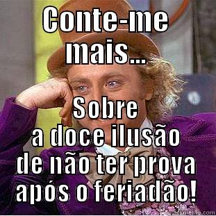 CONTE-ME MAIS... SOBRE A DOCE ILUSÃO DE NÃO TER PROVA APÓS O FERIADÃO! Condescending Wonka