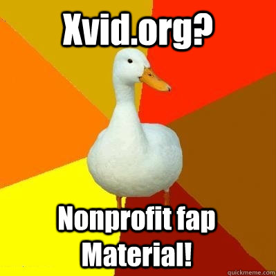 Xvid.org? Nonprofit fap Material!  Tech Impaired Duck