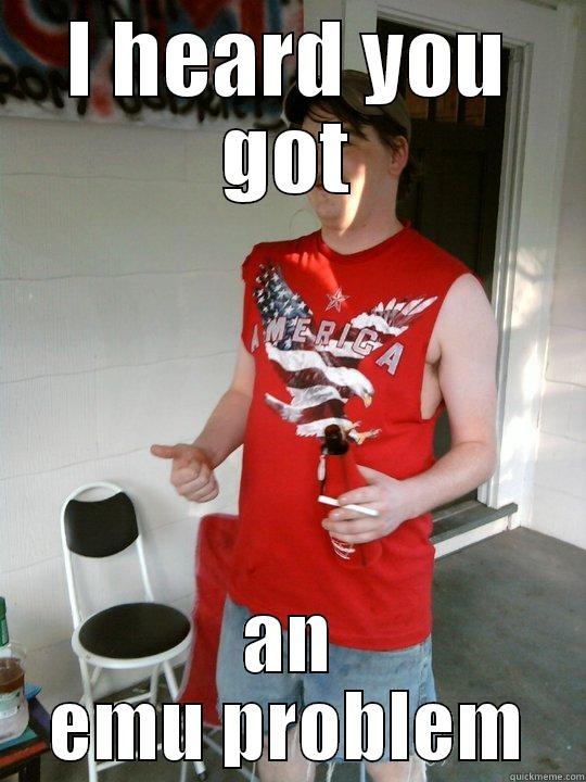 I HEARD YOU GOT AN EMU PROBLEM Redneck Randal