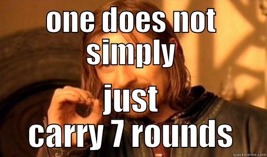 ONE DOES NOT SIMPLY JUST CARRY 7 ROUNDS Boromir