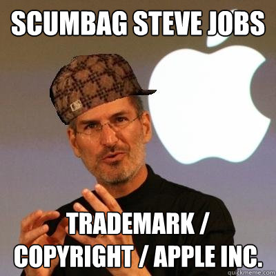 Scumbag Steve Jobs Trademark / Copyright / Apple Inc.  Scumbag Steve Jobs