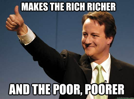 Makes the rich richer And the poor, poorer  