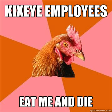 Kixeye Employees eat me and die - Kixeye Employees eat me and die  Anti-Joke Chicken